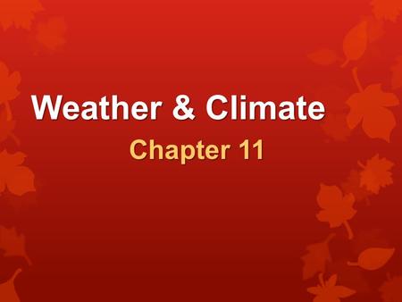 Weather & Climate Chapter 11. Weather & Climate Lesson 1: Weather Weather describes the atmospheric conditions of a place at a certain time. SO WHAT?