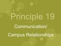 Principle 19 Communication/ Campus Relationships.