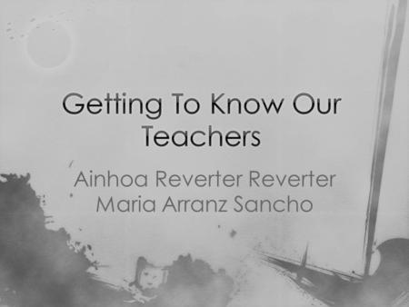 Ainhoa Reverter Reverter Maria Arranz Sancho Hello! We are Ainhoa and Maria. We study in Institut Sòl-de-Riu, in Alcanar, and we are going to talk about.