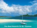 The Best Resorts In St. Thomas. Resorts Visit The Beautiful US Virgin Islands The U.S. Virgin Islands offer a slice of tropical paradise, with white beaches,
