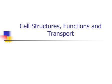 Cell Structures, Functions and Transport. Cell Theory All living things are made up of cells. Cells are the smallest working units of all living things.