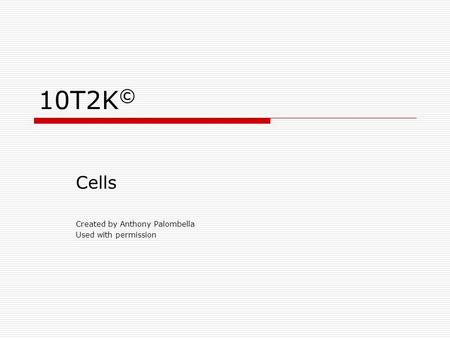 10T2K © Cells Created by Anthony Palombella Used with permission.