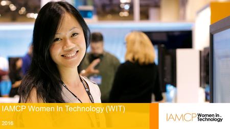 1111 IAMCP Women In Technology (WIT) 2016. So you heard about WIT… What’s next? Get started Create a presence Run a community.