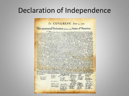 Declaration of Independence. 1.The _________________________ approved the Declaration of Independence. 2.The decision to write the Declaration of Independence.