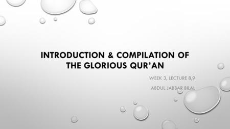 INTRODUCTION & COMPILATION OF THE GLORIOUS QUR’AN WEEK 3, LECTURE 8,9 ABDUL JABBAR BILAL.