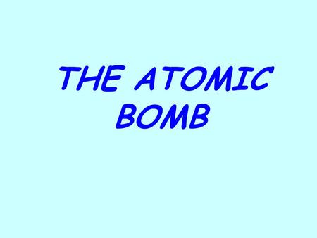 THE ATOMIC BOMB. Manhattan Project 1.In 1939, FDR was warned that the Nazis were attempting to build an atomic bomb. FDR wanted to create the weapon first.