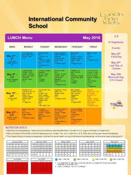 ICS V=Vegetarian Events: May 20 th Field Day May 26 th Last Day of Classes May 30th Memorial Day ICS Closed LUNCH Menu WEEKMONDAYTUESDAYWEDNESDAYTHURSDAYFRIDAY.