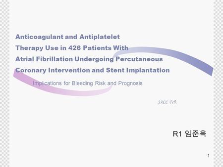 1 R1 임준욱 Anticoagulant and Antiplatelet Therapy Use in 426 Patients With Atrial Fibrillation Undergoing Percutaneous Coronary Intervention and Stent Implantation.