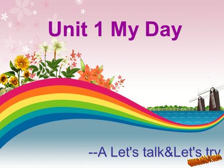 --A Let's talk&Let's try Unit 1 My Day -a--a-atatcatcatback at homego back to school ( 回到学校 ) -e--e-tententhenwhen / -i--i-fishfinish finish homework/