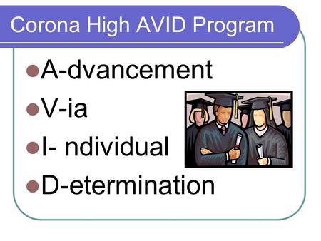 Corona High AVID Program A-dvancement V-ia I- ndividual D-etermination.