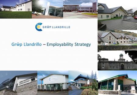 1 Grŵp Llandrillo – Employability Strategy. 2 Background Grwp Llandrillo required an Employability Strategy to ensure that Learners build on previous.