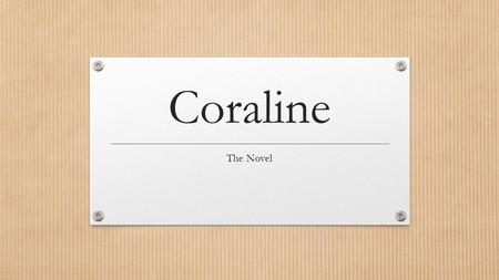 Coraline The Novel.