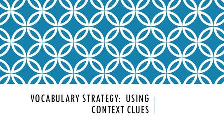 VOCABULARY STRATEGY: USING CONTEXT CLUES. When you encounter an unfamiliar word in your reading, one way to figure out the meaning is to use context clues.