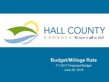 Budget/Millage Rate FY 2017 Proposed Budget June 20, 2016.