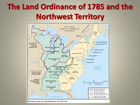 The Land Ordinance of 1785 and the Northwest Territory.