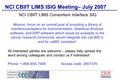 NCI CBIIT LIMS ISIG Meeting– July 2007 NCI CBIIT LIMS Consortium Interface SIG Mission: focus on an overall goal of providing a library of interfaces/adapters.