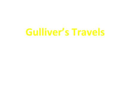Gulliver’s Travels Travels into Several Remote Nations of the World, in Four Parts. By Lemuel Gulliver, First a Surgeon, and then a Captain of Several.