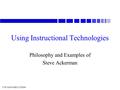 UW/AOS/SSEC/CIMSS Using Instructional Technologies Philosophy and Examples of Steve Ackerman.