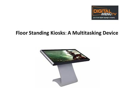 Floor Standing Kiosks: A Multitasking Device. Floor standing kiosk is a new multi touch screen computer kiosk in the business. This device is used as.
