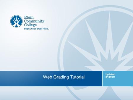 1 Web Grading Tutorial Updated 8/18/2011. 2 Web Grading Tutorial What is Web Grading? >How to submit midterm and final grades >Password protected >Enter.