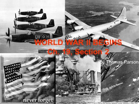 WORLD WAR II BEGINS Ch. 19, Section 2 By Thomas Parsons.