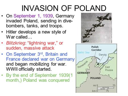 INVASION OF POLAND On September 1, 1939, Germany invaded Poland, sending in dive- bombers, tanks, and troops. Hitler develops a new style of War called…