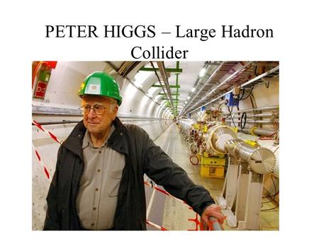 PETER HIGGS – Large Hadron Collider. INTRODUCTION: ELEMENTS & THE PERIODIC TABLE.