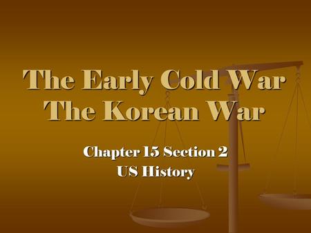 The Early Cold War The Korean War Chapter 15 Section 2 US History.
