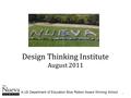 1 Design Thinking Institute August 2011 A US Department of Education Blue Ribbon Award Winning School.
