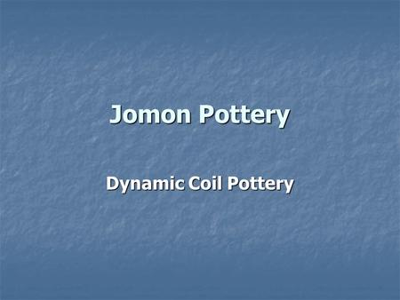 Jomon Pottery Dynamic Coil Pottery.