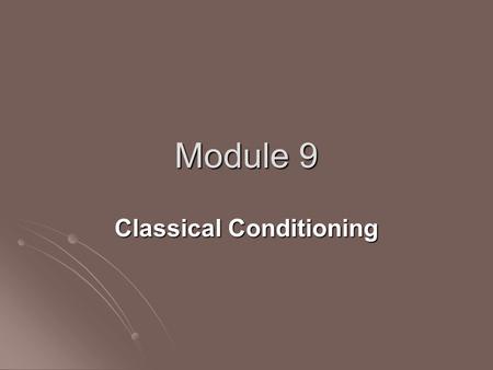 Module 9 Classical Conditioning. Objectives Students will be able to… Students will be able to… Discuss the stages of Classical Conditioning Discuss the.