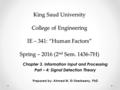 King Saud University College of Engineering IE – 341: “Human Factors” Spring – 2016 (2 nd Sem. 1436-7H) Chapter 3. Information Input and Processing Part.