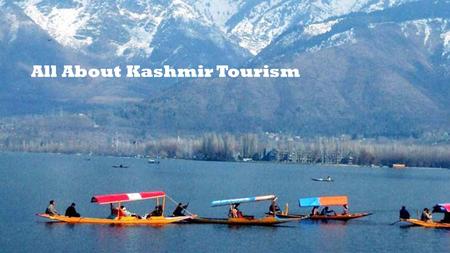 All About Kashmir Tourism. Aptly known as Switzerland of India, Kashmir is one of the most beautiful places in the world. Border issues don’t matter when.