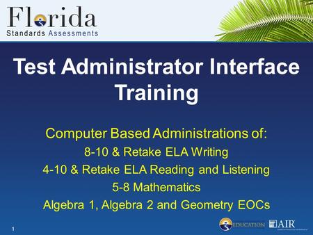 Test Administrator Interface Training Computer Based Administrations of: 8-10 & Retake ELA Writing 4-10 & Retake ELA Reading and Listening 5-8 Mathematics.
