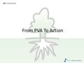 GET CONNECTED From PVA To Action. Purpose To find out more about yourself. What is important to you and what motivates you. 1 Source: Barrett Values Centre.