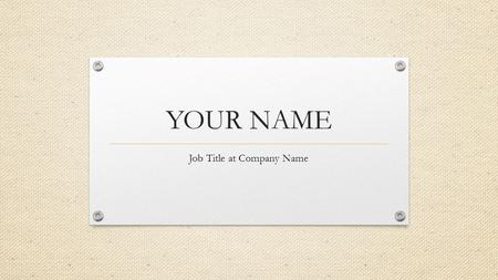 YOUR NAME Job Title at Company Name. A little bit about me… Insert facts about yourself here to help the students get to know you: Who you are Where you’re.