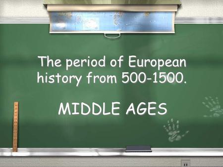 The period of European history from 500-1500. MIDDLE AGES.