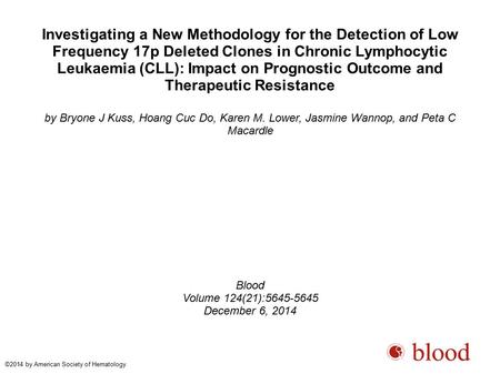 Investigating a New Methodology for the Detection of Low Frequency 17p Deleted Clones in Chronic Lymphocytic Leukaemia (CLL): Impact on Prognostic Outcome.