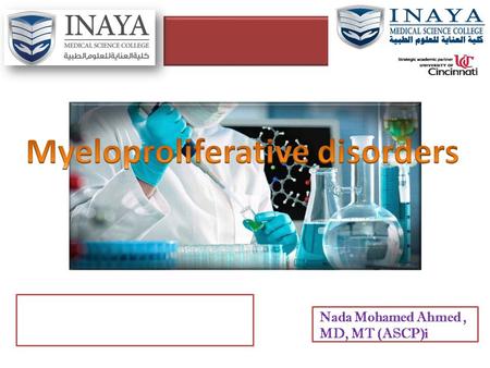 Nada Mohamed Ahmed, MD, MT (ASCP)i. Objectives chronic myeloid leukaemia (CML) Haematopoietic malignancies Polycythemia vera (PV) Idiopathic myelofibrosis.