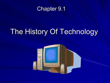 The History Of Technology Chapter 9.1. Technology Influences Business  Technology refers to the tools and machines that people have invented to make.