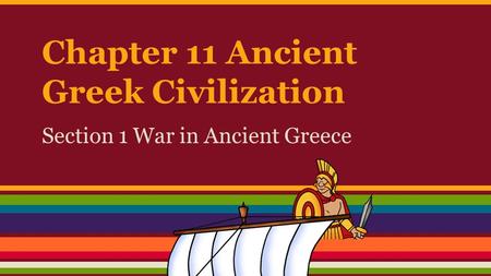 Chapter 11 Ancient Greek Civilization Section 1 War in Ancient Greece.