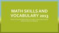 MATH SKILLS AND VOCABULARY 2013 Review of Essential Skills as they are taught; content determined by Atlas/Common Core standards.