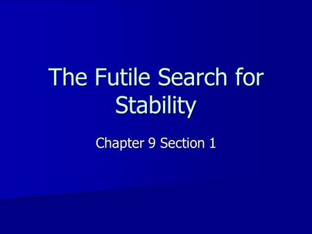 The Futile Search for Stability Chapter 9 Section 1.