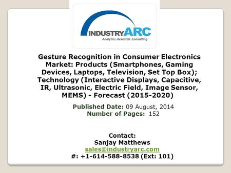 Gesture Recognition in Consumer Electronics Market: Products (Smartphones, Gaming Devices, Laptops, Television, Set Top Box); Technology (Interactive Displays,