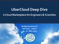 Wolfgang Gentzsch EGI 2015 Lisbon 19. 22. May 2015 UberCloud Deep Dive A Cloud Marketplace for Engineers & Scientists.