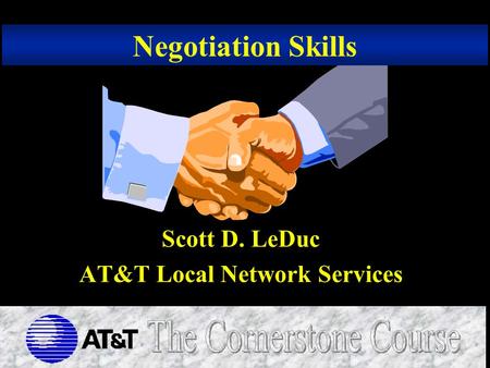 Negotiation Skills Scott D. LeDuc AT&T Local Network Services.