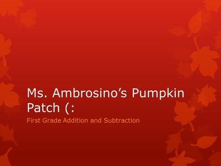 Ms. Ambrosino’s Pumpkin Patch (: First Grade Addition and Subtraction.