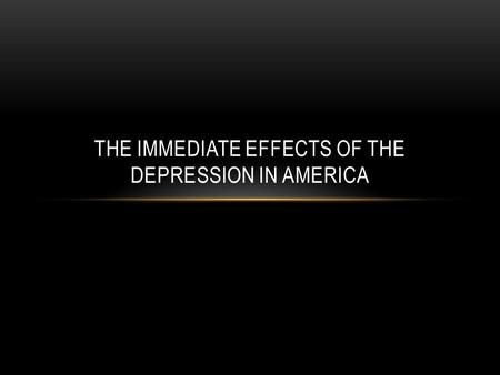 THE IMMEDIATE EFFECTS OF THE DEPRESSION IN AMERICA.