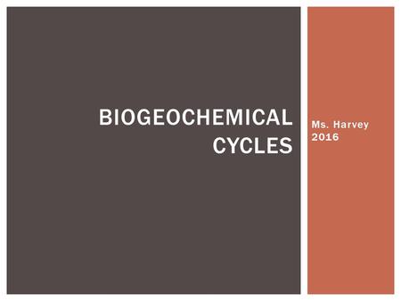 Ms. Harvey 2016 BIOGEOCHEMICAL CYCLES.  An ecosystem survives by a combination of energy flow and matter recycling TWO SECRETS OF SURVIVAL: ENERGY AND.