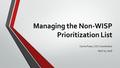 Managing the Non-WISP Prioritization List Carrie Poser, COC Coordinator April 27, 2016.
